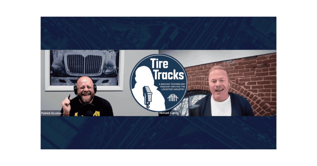 Tire Tracks podcast featuring Banyan Technology discussing logistics, supply chain solutions, and innovation in transportation management systems.